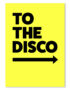 TO THE DISCO YELLOW
