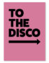 TO THE DISCO PINK